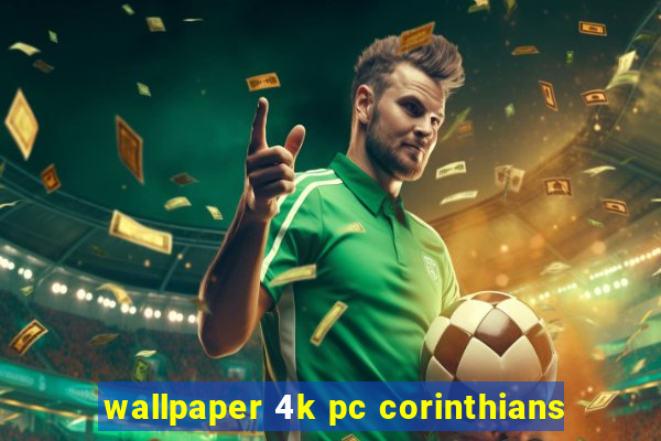 wallpaper 4k pc corinthians